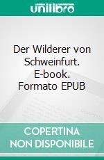 Der Wilderer von Schweinfurt. E-book. Formato EPUB