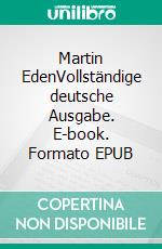 Martin EdenVollständige deutsche Ausgabe. E-book. Formato EPUB ebook