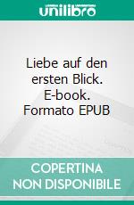 Liebe auf den ersten Blick. E-book. Formato EPUB ebook di Wolf-Dieter Erlbeck