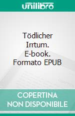 Tödlicher Irrtum. E-book. Formato EPUB ebook di Wolf