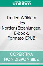 In den Wäldern des NordensErzählungen. E-book. Formato EPUB ebook