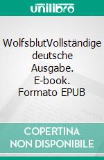 WolfsblutVollständige deutsche Ausgabe. E-book. Formato EPUB ebook