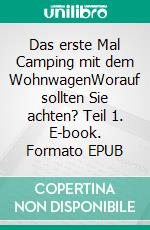 Das erste Mal Camping mit dem WohnwagenWorauf sollten Sie achten?  Teil 1. E-book. Formato EPUB ebook