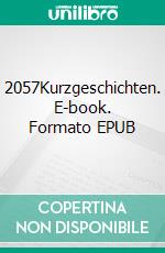 2057Kurzgeschichten. E-book. Formato EPUB ebook