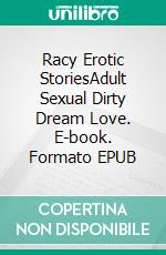 Racy Erotic StoriesAdult Sexual Dirty Dream Love. E-book. Formato EPUB ebook di Isabella Barnes