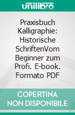 Praxisbuch Kalligraphie: Historische SchriftenVom Beginner zum Profi. E-book. Formato PDF ebook