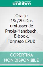 Oracle 19c/20cDas umfassende Praxis-Handbuch. E-book. Formato EPUB ebook