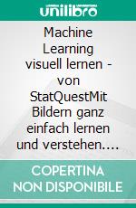 Machine Learning visuell lernen - von StatQuestMit Bildern ganz einfach lernen und verstehen. E-book. Formato EPUB ebook