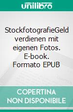 StockfotografieGeld verdienen mit eigenen Fotos. E-book. Formato EPUB ebook