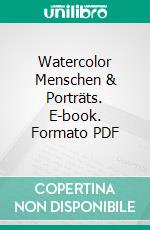 Watercolor Menschen & Porträts. E-book. Formato PDF ebook