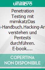 Penetration Testing mit mimikatzDas Praxis-Handbuch.Hacking-Angriffe verstehen und Pentests durchführen. E-book. Formato EPUB ebook