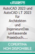 AutoCAD 2023 und AutoCAD LT 2023 für Architekten und IngenieureDas umfassende Praxisbuch. E-book. Formato EPUB ebook