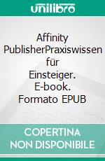 Affinity PublisherPraxiswissen für Einsteiger. E-book. Formato EPUB ebook
