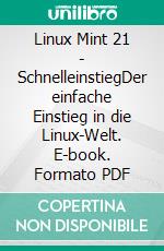 Linux Mint 21 - SchnelleinstiegDer einfache Einstieg in die Linux-Welt. E-book. Formato PDF ebook