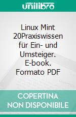 Linux Mint 20Praxiswissen für Ein- und Umsteiger. E-book. Formato PDF ebook