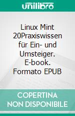 Linux Mint 20Praxiswissen für Ein- und Umsteiger. E-book. Formato EPUB ebook
