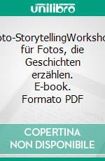 Foto-StorytellingWorkshop für Fotos, die Geschichten erzählen. E-book. Formato PDF ebook