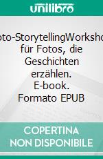 Foto-StorytellingWorkshop für Fotos, die Geschichten erzählen. E-book. Formato EPUB ebook