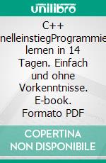 C++ SchnelleinstiegProgrammieren lernen in 14 Tagen. Einfach und ohne Vorkenntnisse. E-book. Formato PDF ebook