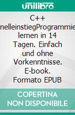 C++ SchnelleinstiegProgrammieren lernen in 14 Tagen. Einfach und ohne Vorkenntnisse. E-book. Formato EPUB ebook