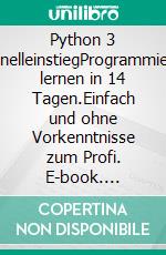 Python 3 SchnelleinstiegProgrammieren lernen in 14 Tagen.Einfach und ohne Vorkenntnisse zum Profi. E-book. Formato PDF ebook