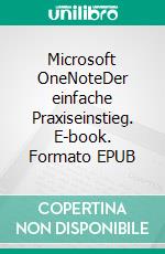 Microsoft OneNoteDer einfache Praxiseinstieg. E-book. Formato EPUB ebook