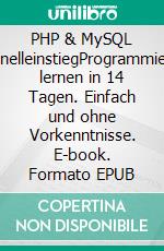 PHP & MySQL SchnelleinstiegProgrammieren lernen in 14 Tagen. Einfach und ohne Vorkenntnisse. E-book. Formato EPUB ebook