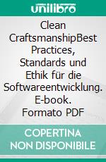 Clean CraftsmanshipBest Practices, Standards und Ethik für die Softwareentwicklung. E-book. Formato PDF ebook