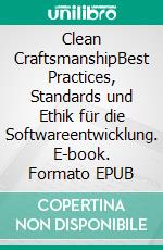 Clean CraftsmanshipBest Practices, Standards und Ethik für die Softwareentwicklung. E-book. Formato EPUB ebook