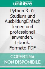 Python 3 für Studium und AusbildungEinfach lernen und professionell anwenden. E-book. Formato PDF ebook