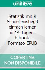 Statistik mit R SchnelleinstiegR einfach lernen in 14 Tagen. E-book. Formato EPUB ebook