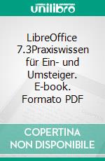 LibreOffice 7.3Praxiswissen für Ein- und Umsteiger. E-book. Formato PDF ebook