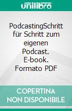 PodcastingSchritt für Schritt zum eigenen Podcast. E-book. Formato PDF ebook