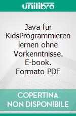 Java für KidsProgrammieren lernen ohne Vorkenntnisse. E-book. Formato PDF ebook