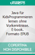 Java für KidsProgrammieren lernen ohne Vorkenntnisse. E-book. Formato EPUB ebook
