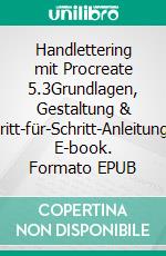 Handlettering mit Procreate 5.3Grundlagen, Gestaltung & Schritt-für-Schritt-Anleitungen. E-book. Formato EPUB ebook