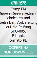 CompTIA Server+Serversysteme einrichten und betreiben.Vorbereitung auf die Prüfung SKO-005. E-book. Formato PDF ebook