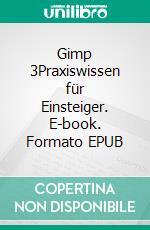 Gimp 3Praxiswissen für Einsteiger. E-book. Formato EPUB ebook