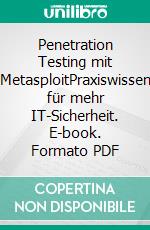Penetration Testing mit MetasploitPraxiswissen für mehr IT-Sicherheit. E-book. Formato PDF ebook