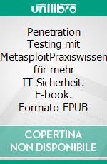 Penetration Testing mit MetasploitPraxiswissen für mehr IT-Sicherheit. E-book. Formato EPUB ebook