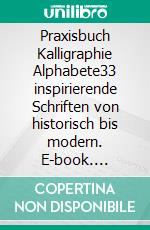 Praxisbuch Kalligraphie Alphabete33 inspirierende Schriften von historisch bis modern. E-book. Formato EPUB ebook