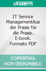 IT Service ManagementAus der Praxis für die Praxis. E-book. Formato PDF ebook