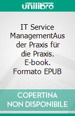 IT Service ManagementAus der Praxis für die Praxis. E-book. Formato EPUB ebook