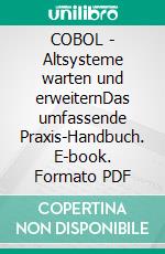 COBOL - Altsysteme warten und erweiternDas umfassende Praxis-Handbuch. E-book. Formato PDF ebook