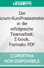 Der Scrum-KursPraxiseinstieg in die erfolgreiche Teamarbeit. E-book. Formato PDF ebook