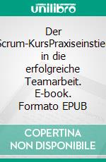 Der Scrum-KursPraxiseinstieg in die erfolgreiche Teamarbeit. E-book. Formato EPUB ebook