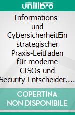 Informations- und CybersicherheitEin strategischer Praxis-Leitfaden für moderne CISOs und Security-Entscheider. E-book. Formato PDF ebook