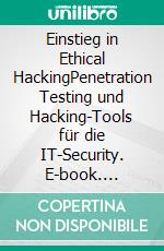 Einstieg in Ethical HackingPenetration Testing und Hacking-Tools für die IT-Security. E-book. Formato PDF ebook