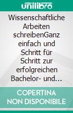 Wissenschaftliche Arbeiten schreibenGanz einfach und Schritt für Schritt zur erfolgreichen Bachelor- und Masterarbeit. Praktischer Leitfaden mit über 100 Software-Tipps inkl. KI-Tools. E-book. Formato PDF ebook