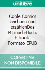 Coole Comics zeichnen und erzählenDas Mitmach-Buch. E-book. Formato EPUB ebook